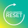 Youth Ministry Reset Youth Ministry Reset
