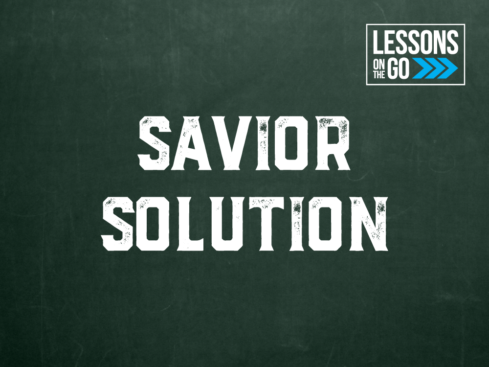 youth ministry lessons on the go Savior Solution