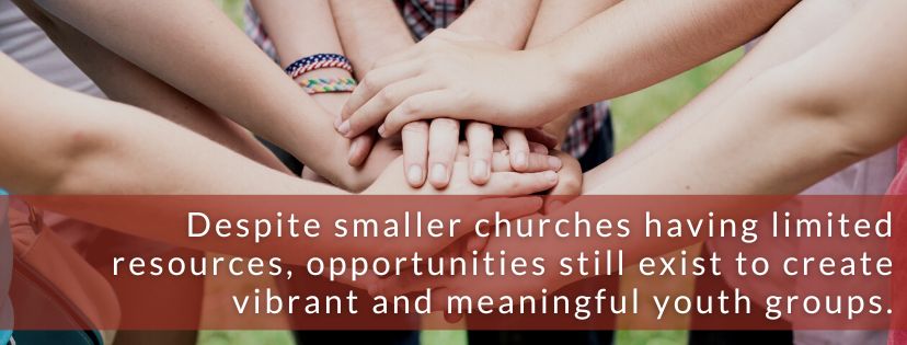 Despite smaller churches having limited resources, opportunities still exist to create vibrant and meaningful youth groups.
